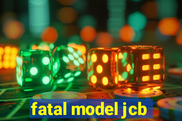 fatal model jcb